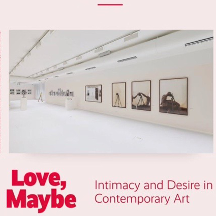 CLOSING: Love, Maybe Intimacy and Desire in Contemporary Art 